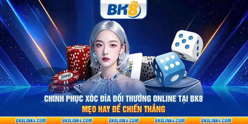 Chinh phục xóc đĩa đổi thưởng online tại BK8 - Mẹo hay để chiến thắng