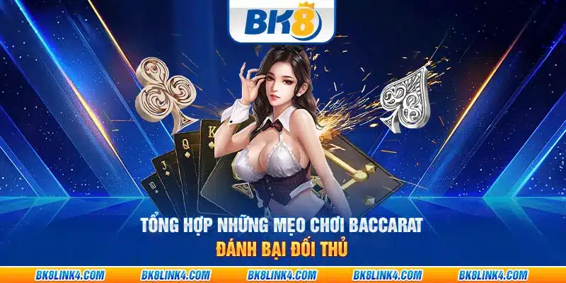 Tổng hợp những mẹo chơi baccarat đánh bại đối thủ